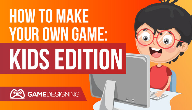 Game Making Tools for kids help them become creators of their content