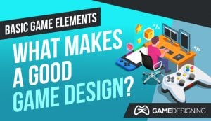 What Makes A Good Game Design? (6 Essential Game Elements)