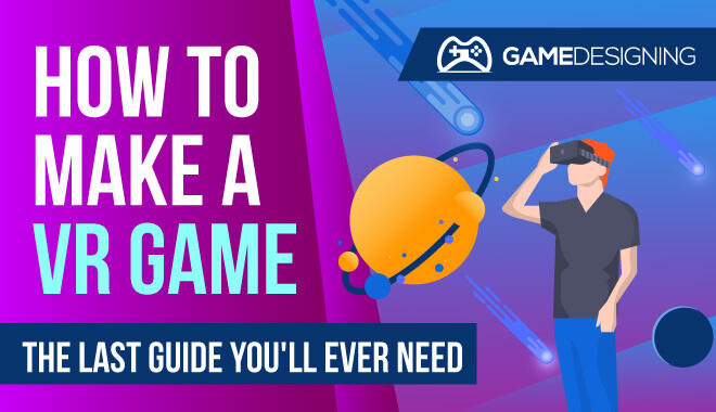 Making Your First Vr Game Here S How To Get Started From Learning The Basics To Landing That First Project